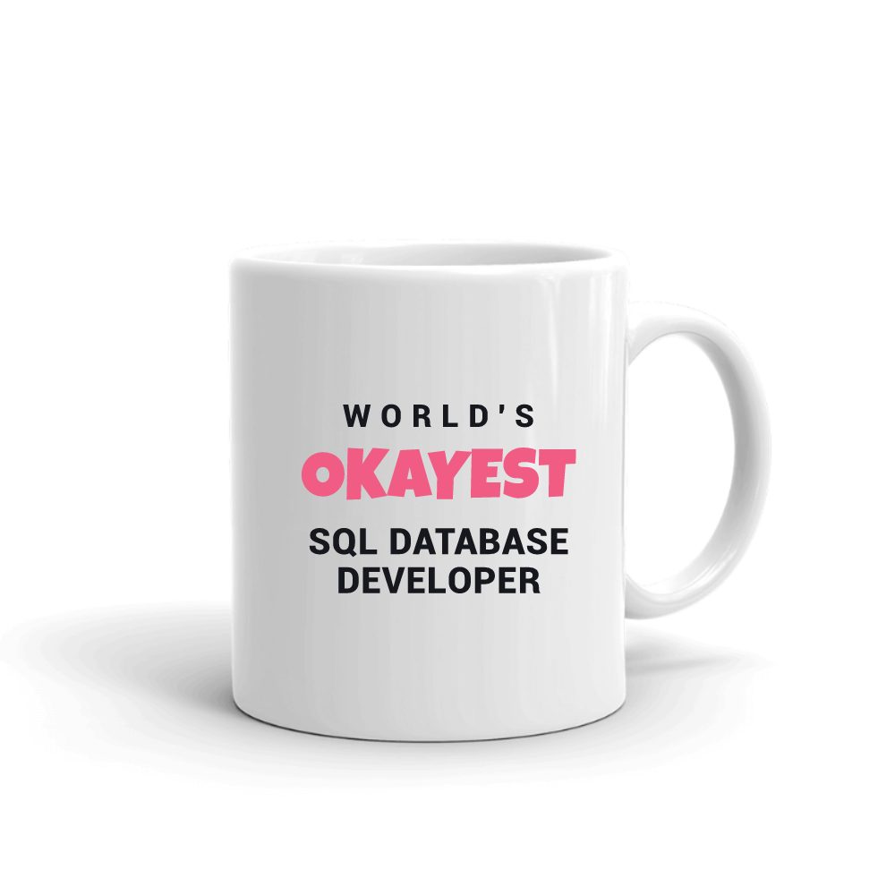 World's Okayest Sql Database Developer mug in white, printed with "Sql Database Developer"