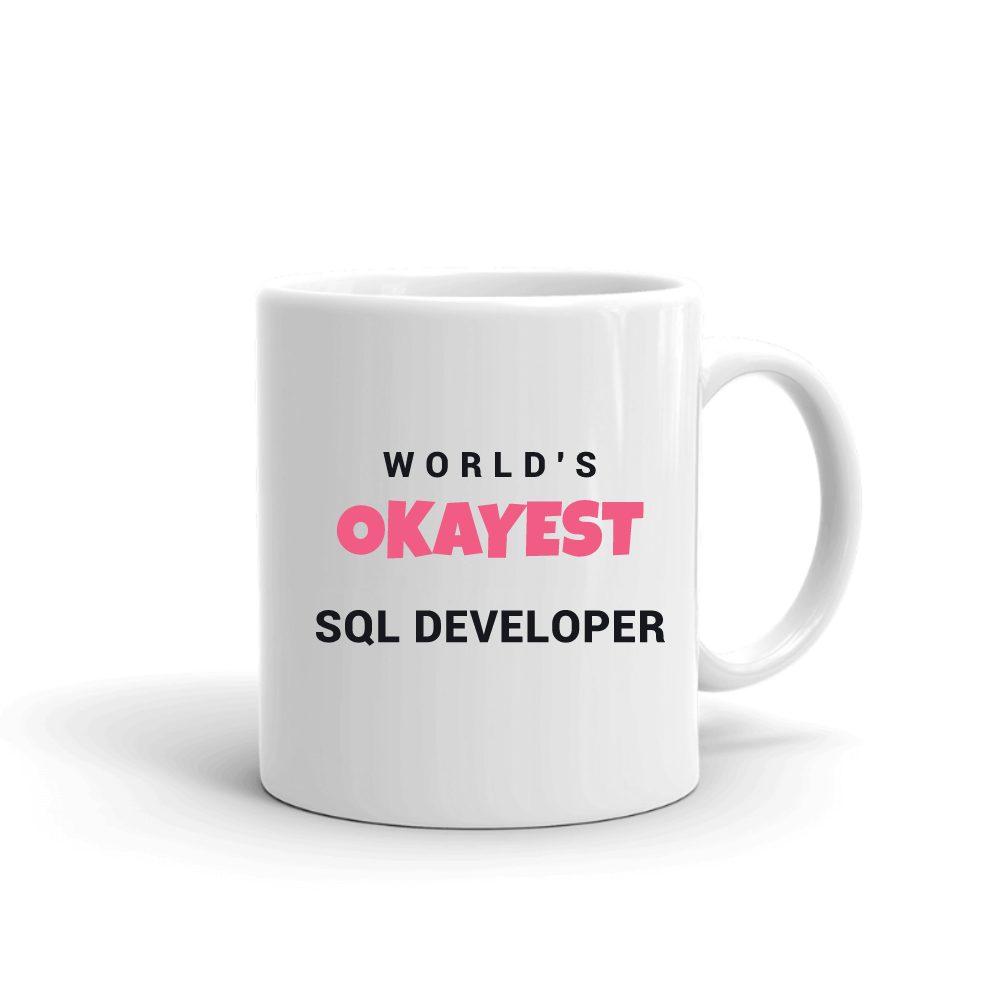World's Okayest Sql Developer mug in white, printed with "Sql Developer"