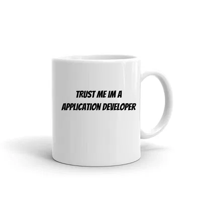 Trust me im a Application Developer mug preview