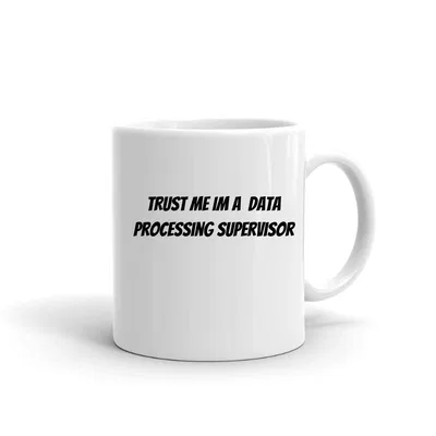 Trust me im a Data Processing Supervisor mug preview