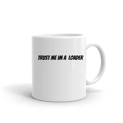 Trust me im a Loader mug preview