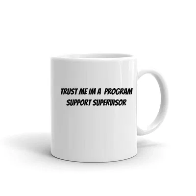 Trust me im a Program Support Supervisor mug preview