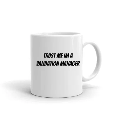 Trust me im a Validation Manager mug preview