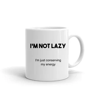 I'm not lazy, I'm just conserving my energy mug preview