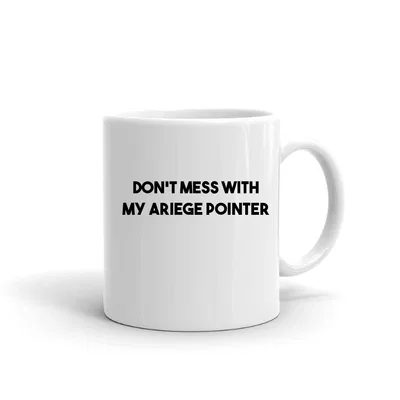 Dont Mess with my Ariege Pointer mug preview