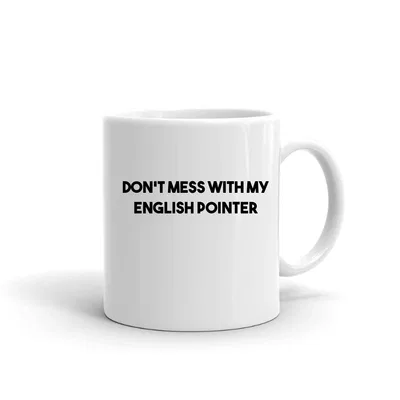 Dont Mess with my English Pointer mug preview